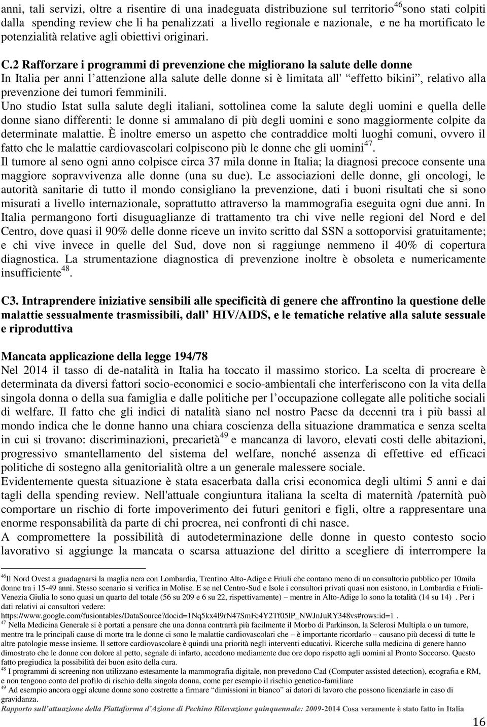 2 Rafforzare i programmi di prevenzione che migliorano la salute delle donne In Italia per anni l attenzione alla salute delle donne si è limitata all' effetto bikini, relativo alla prevenzione dei