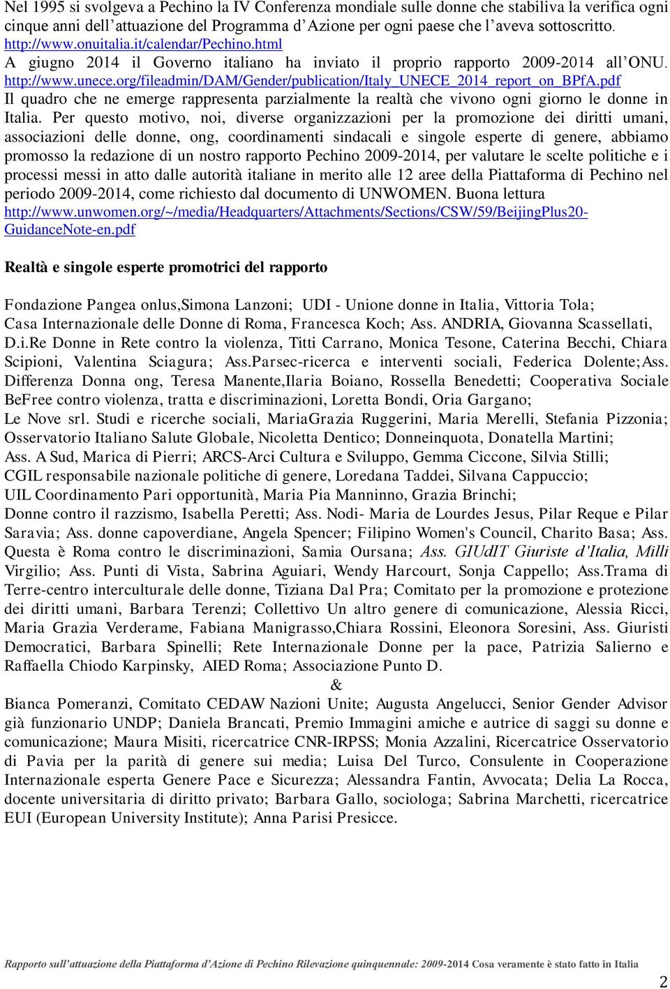 org/fileadmin/dam/gender/publication/italy_unece_2014_report_on_bpfa.pdf Il quadro che ne emerge rappresenta parzialmente la realtà che vivono ogni giorno le donne in Italia.