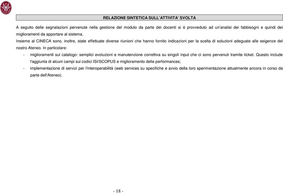 In particolare: - miglioramenti sul catalogo: semplici evoluzioni e manutenzione correttiva su singoli input che ci sono pervenuti tramite ticket.