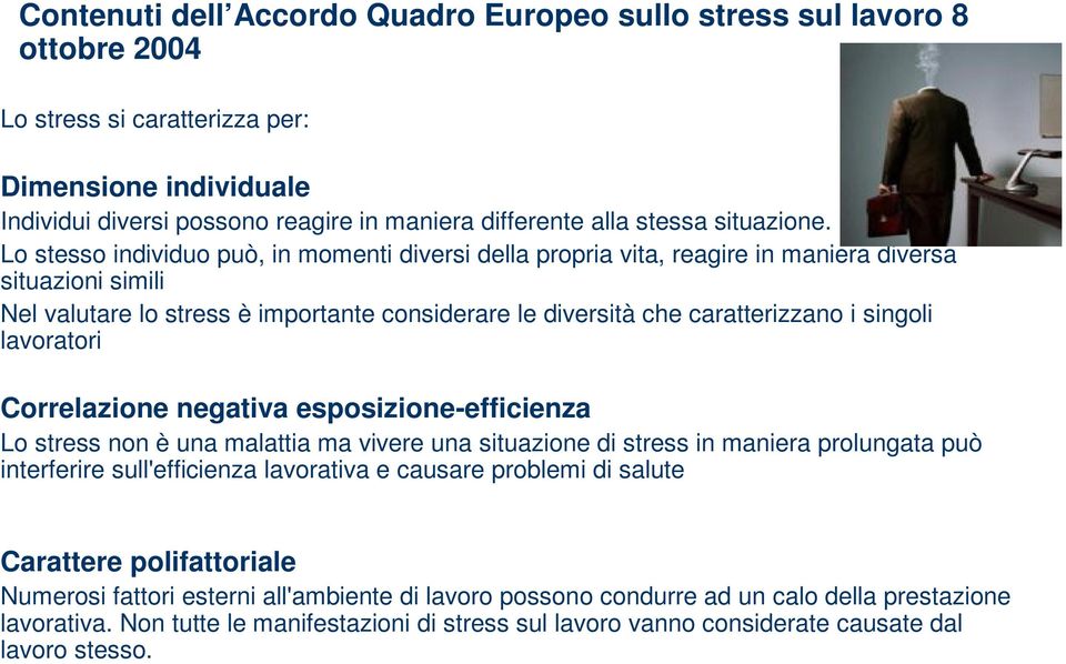 Lo stesso individuo può, in momenti diversi della propria vita, reagire in maniera diversa situazioni simili Nel valutare lo stress è importante considerare le diversità che caratterizzano i singoli