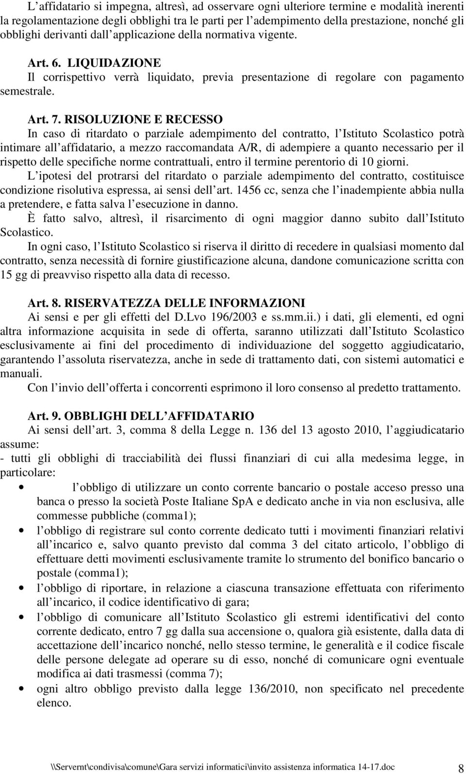 RISOLUZIONE E RECESSO In caso di ritardato o parziale adempimento del contratto, l Istituto Scolastico potrà intimare all affidatario, a mezzo raccomandata A/R, di adempiere a quanto necessario per