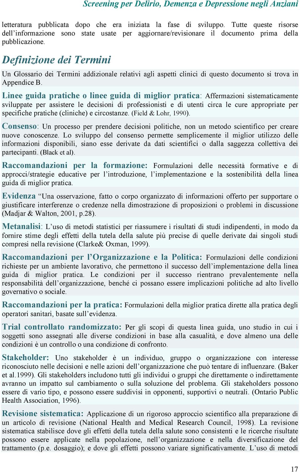 Linee guida pratiche o linee guida di miglior pratica: Affermazioni sistematicamente sviluppate per assistere le decisioni di professionisti e di utenti circa le cure appropriate per specifiche