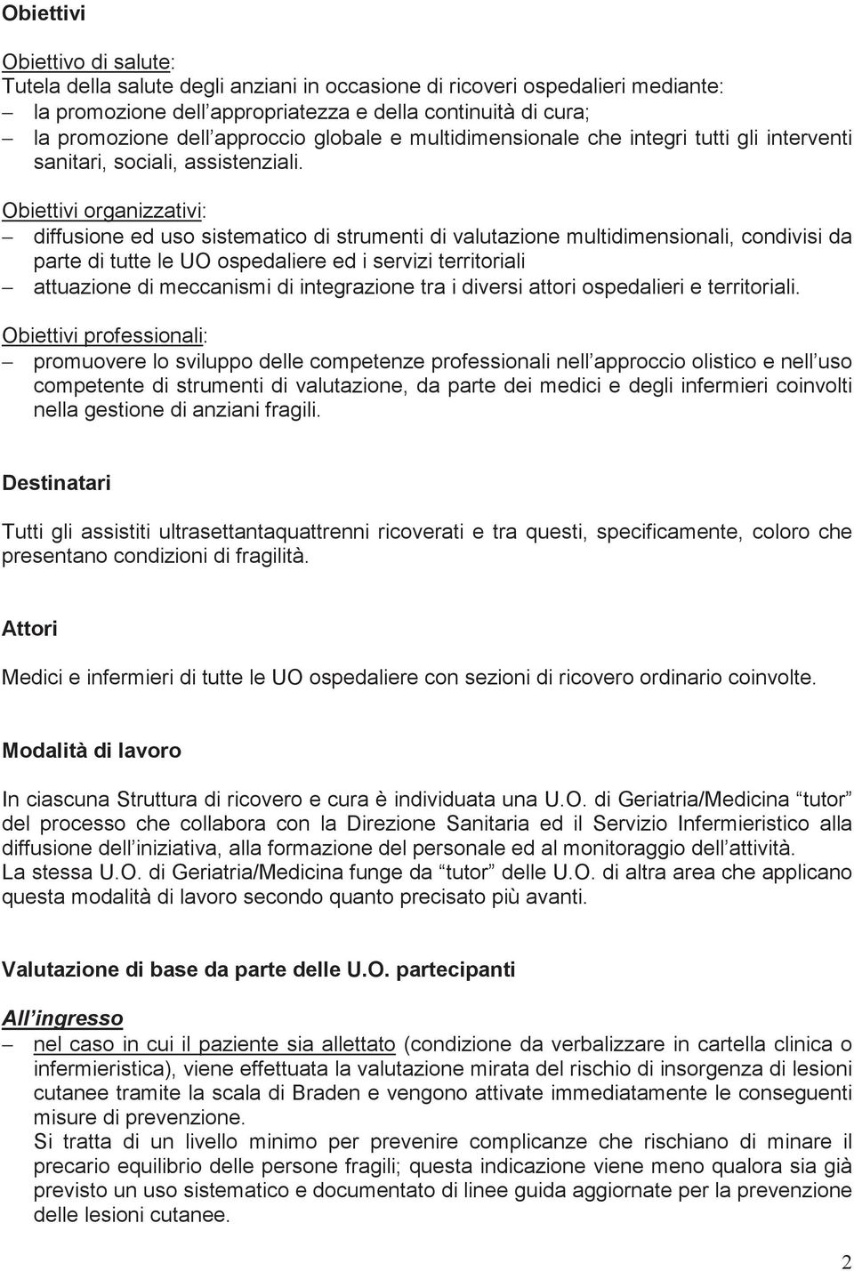 Obiettivi organizzativi: diffusione ed uso sistematico di strumenti di valutazione multidimensionali, condivisi da parte di tutte le UO ospedaliere ed i servizi territoriali attuazione di meccanismi