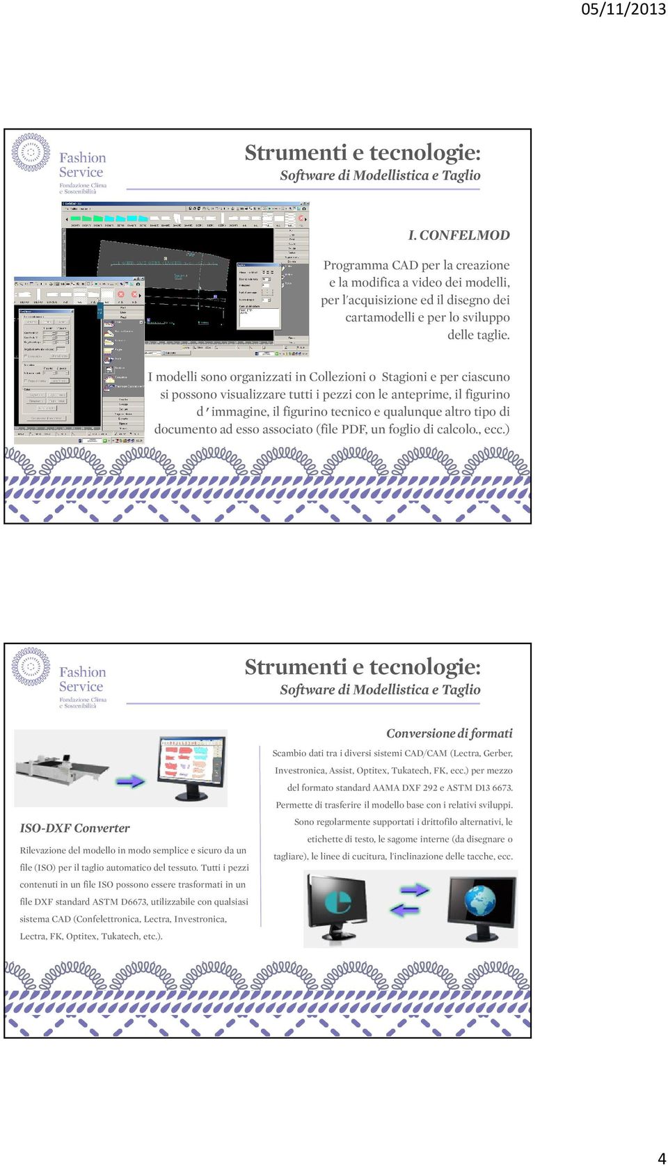 documento ad esso associato (file PDF, un foglio di calcolo., ecc.) ISO-DXF Converter Rilevazione del modello in modo semplice e sicuro da un file (ISO) per il taglio automatico del tessuto.