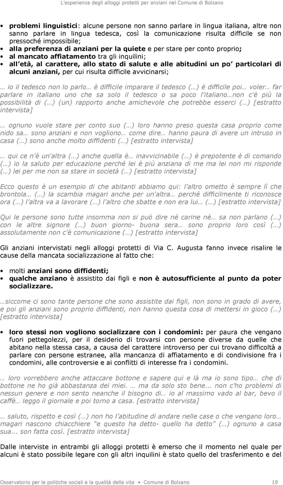 anziani, per cui risulta difficile avvicinarsi; io il tedesco non lo parlo è difficile imparare il tedesco ( ) è difficile poi voler far parlare in italiano uno che sa solo il tedesco o sa poco l