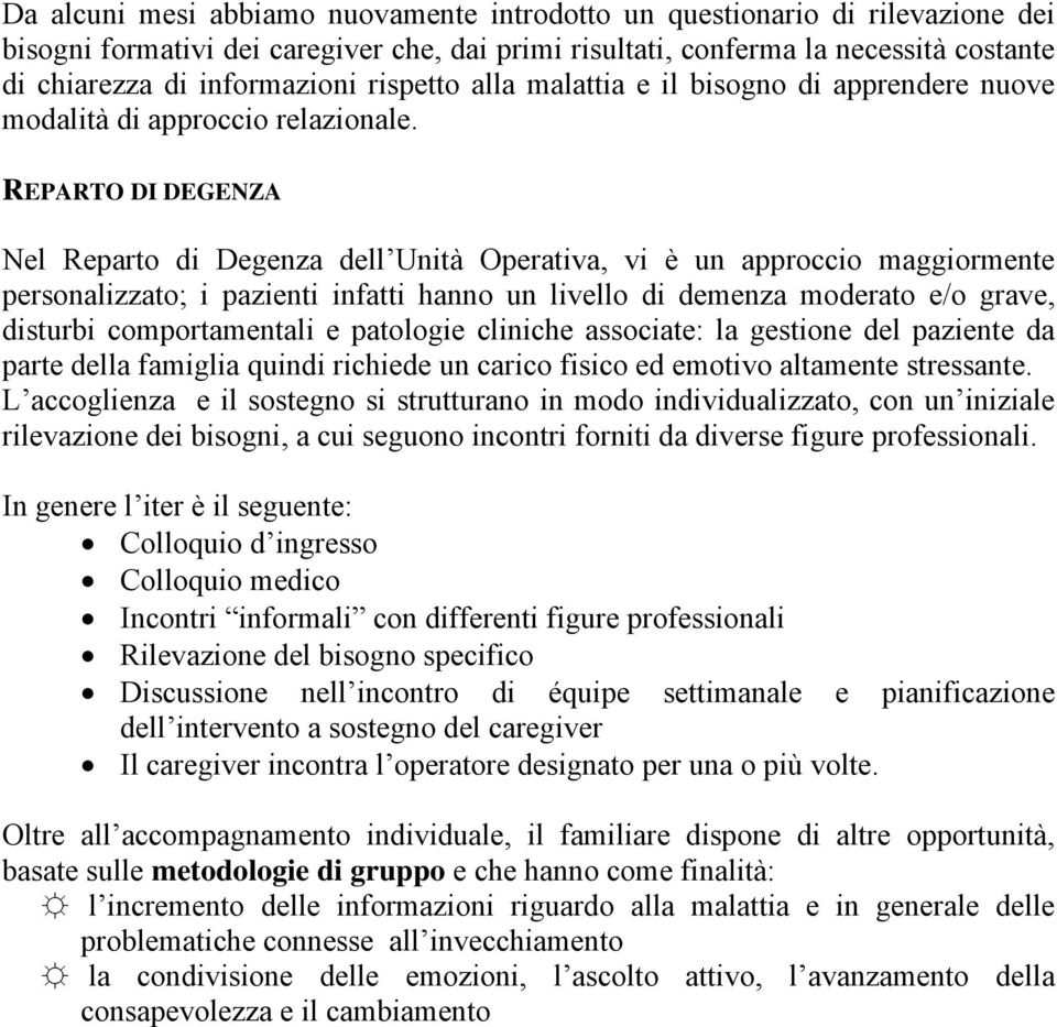 REPARTO DI DEGENZA Nel Reparto di Degenza dell Unità Operativa, vi è un approccio maggiormente personalizzato; i pazienti infatti hanno un livello di demenza moderato e/o grave, disturbi