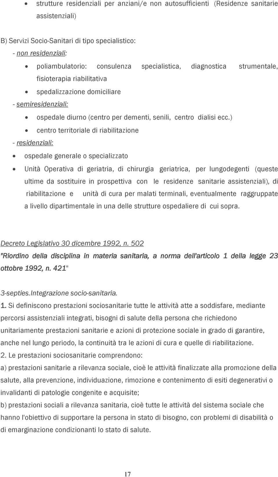 ) centro territoriale di riabilitazione - residenziali: ospedale generale o specializzato Unità Operativa di geriatria, di chirurgia geriatrica, per lungodegenti (queste ultime da sostituire in