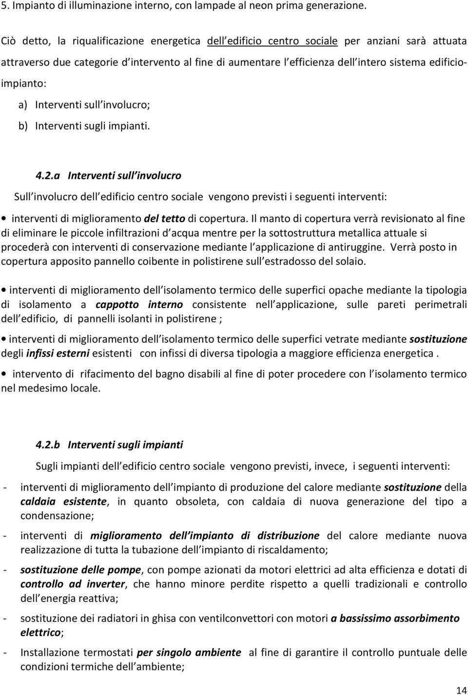 edificioimpianto: a) Interventi sull involucro; b) Interventi sugli impianti. 4.2.