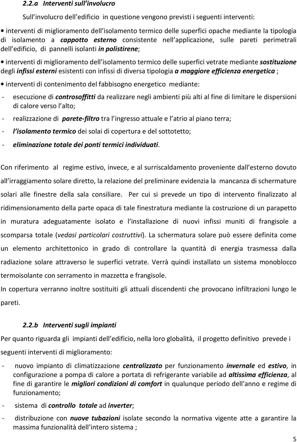 termico delle superfici vetrate mediante sostituzione degli infissi esterni esistenti con infissi di diversa tipologia a maggiore efficienza energetica ; interventi di contenimento del fabbisogno