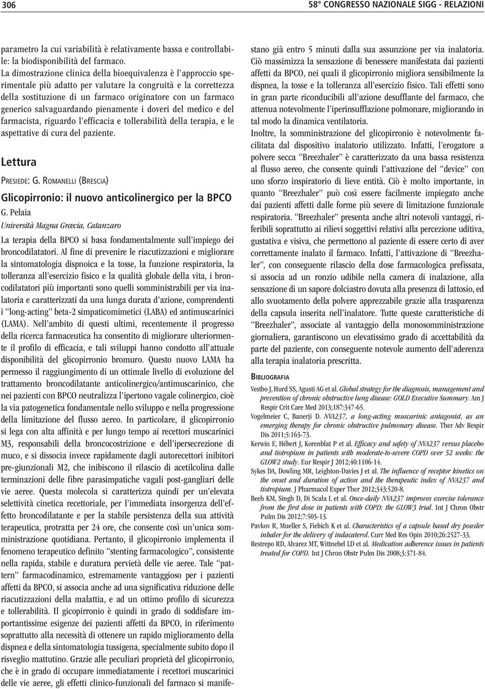 salvaguardando pienamente i doveri del medico e del farmacista, riguardo l efficacia e tollerabilità della terapia, e le aspettative di cura del paziente. Lettura Presiede: G.