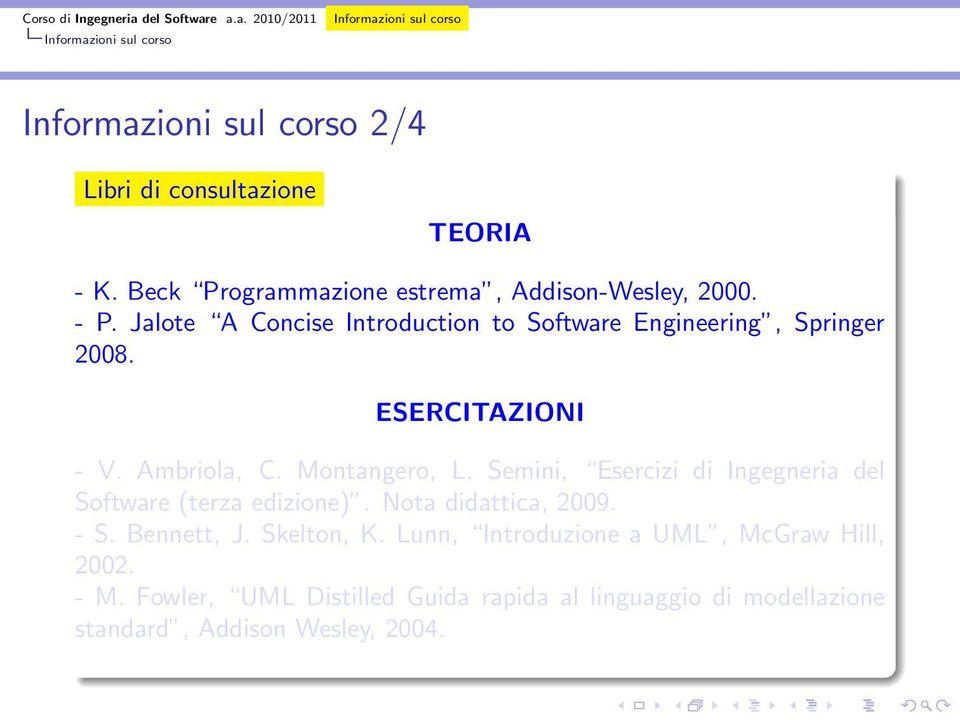 Semini, Esercizi di Ingegneria del Software (terza edizione). Nota didattica, 2009. - S. Bennett, J. Skelton, K.