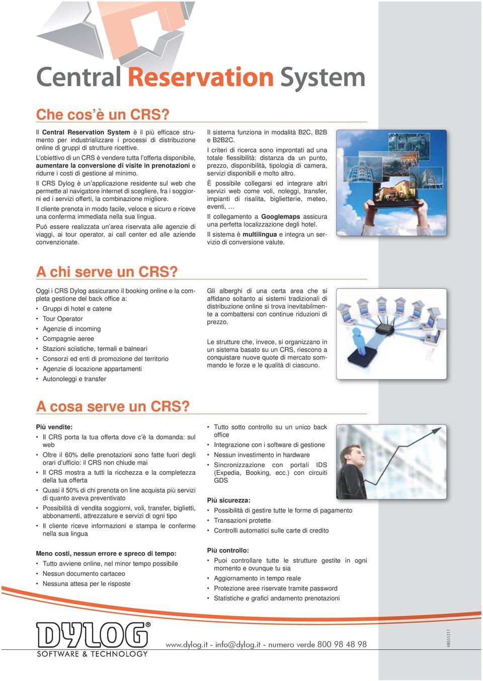 Il CRS Dylog è un applicazione residente sul web che permette al navigatore internet di scegliere, fra i soggiorni ed i servizi offerti, la combinazione migliore.