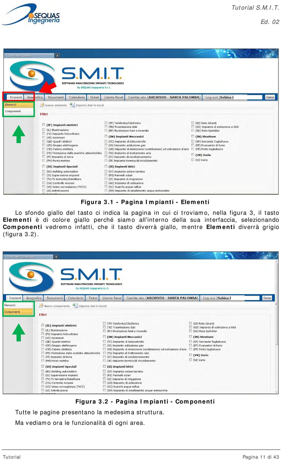 tasto Elementi è di colore giallo perché siamo all interno della sua interfaccia, selezionando Componenti vedremo