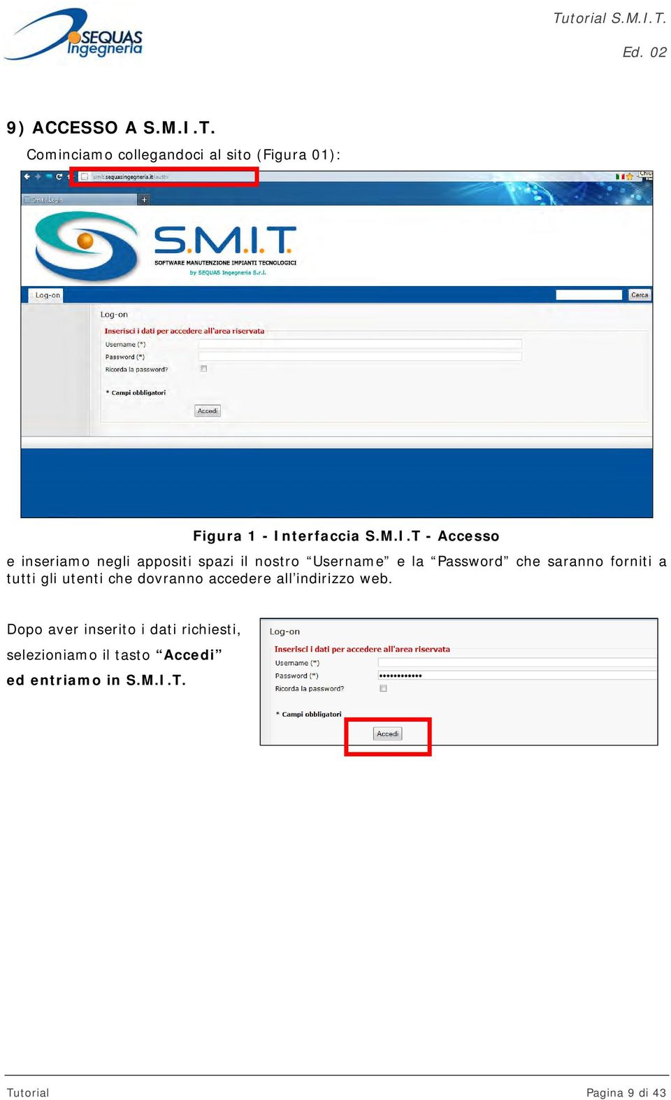 saranno forniti a tutti gli utenti che dovranno accedere all indirizzo web.