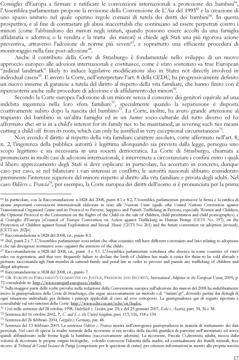 In questa prospettiva, e al fine di contrastare gli abusi inaccettabili che continuano ad essere perpetrati contro i minori (come l'abbandono dei minori negli istituti, quando possono essere accolti