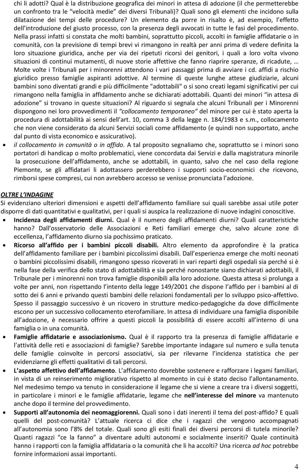 Un elemento da porre in risalto è, ad esempio, l effetto dell introduzione del giusto processo, con la presenza degli avvocati in tutte le fasi del procedimento.