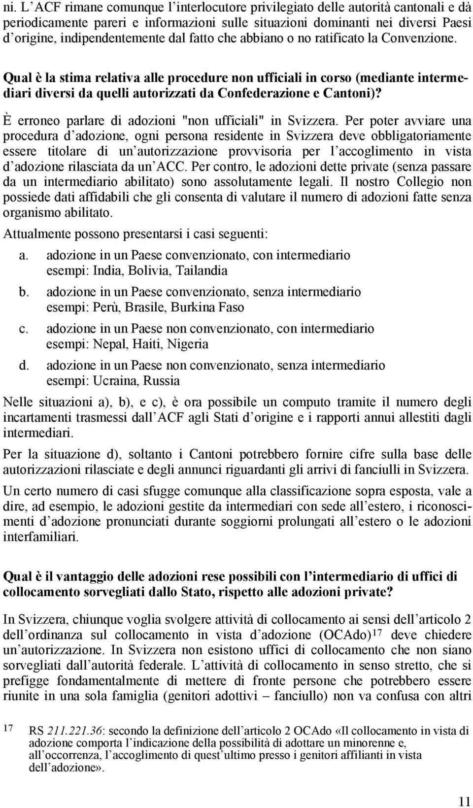 È erroneo parlare di adozioni "non ufficiali" in Svizzera.