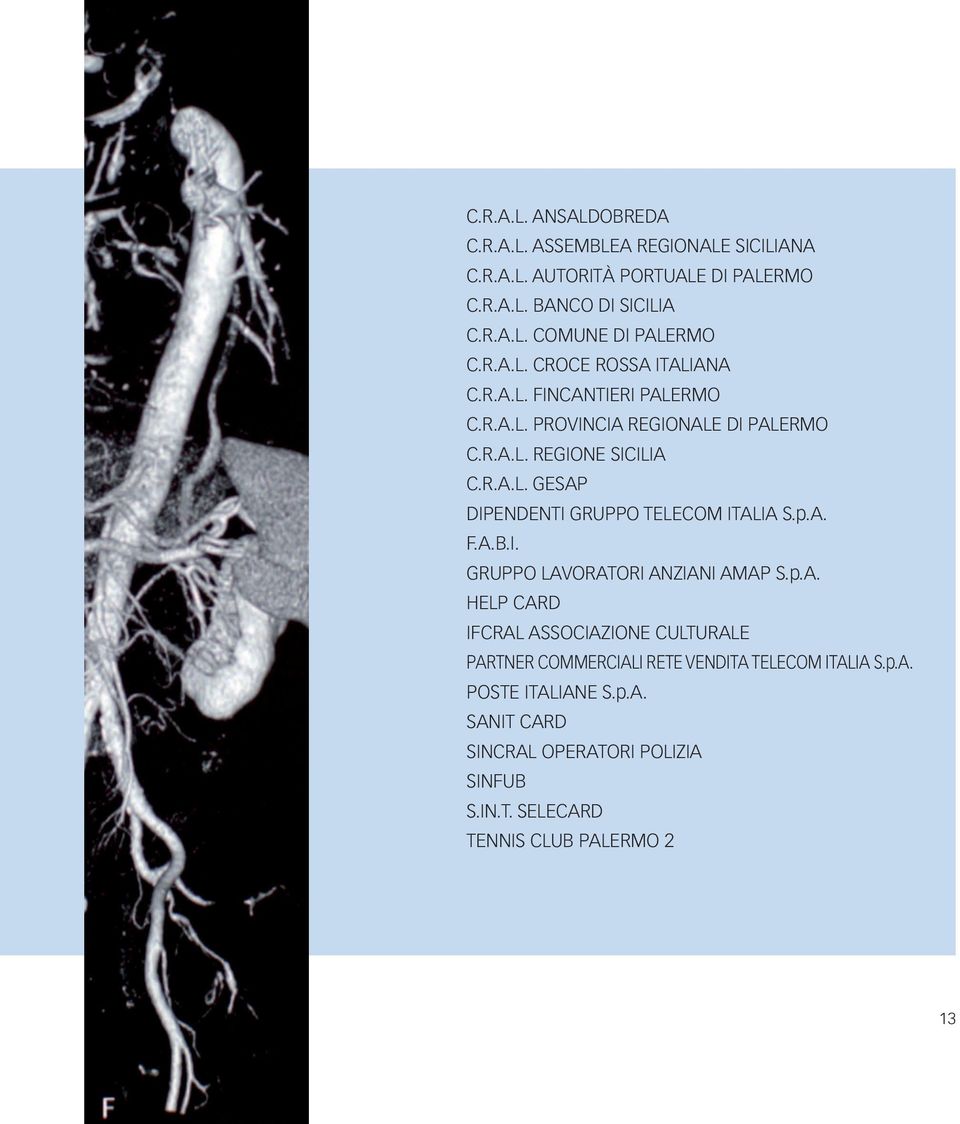 p.A. F.A.B.I. GRUPPO LAVORATORI ANZIANI AMAP S.p.A. HELP CARD IFCRAL ASSOCIAZIONE CULTURALE PARTNER COMMERCIALI RETE VENDITA TELECOM ITALIA S.p.A. POSTE ITALIANE S.