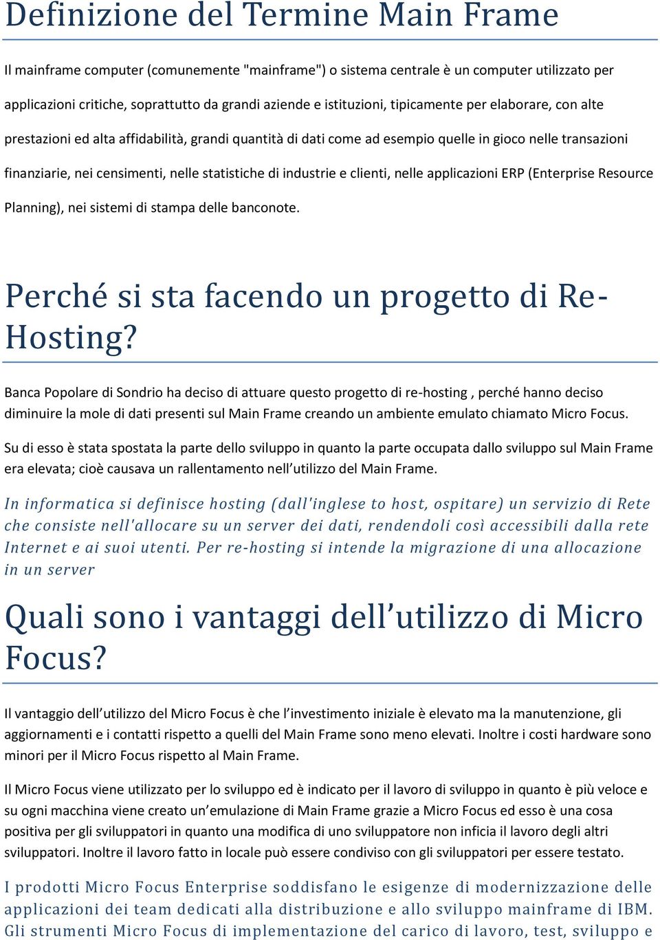 industrie e clienti, nelle applicazioni ERP (Enterprise Resource Planning), nei sistemi di stampa delle banconote. Perche si sta facendo un progetto di Re- Hosting?