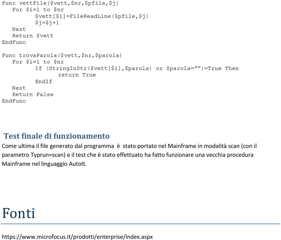 finale di funzionamento Come ultima il file generato dal programma è stato portato nel Mainframe in modalità scan (con il parametro