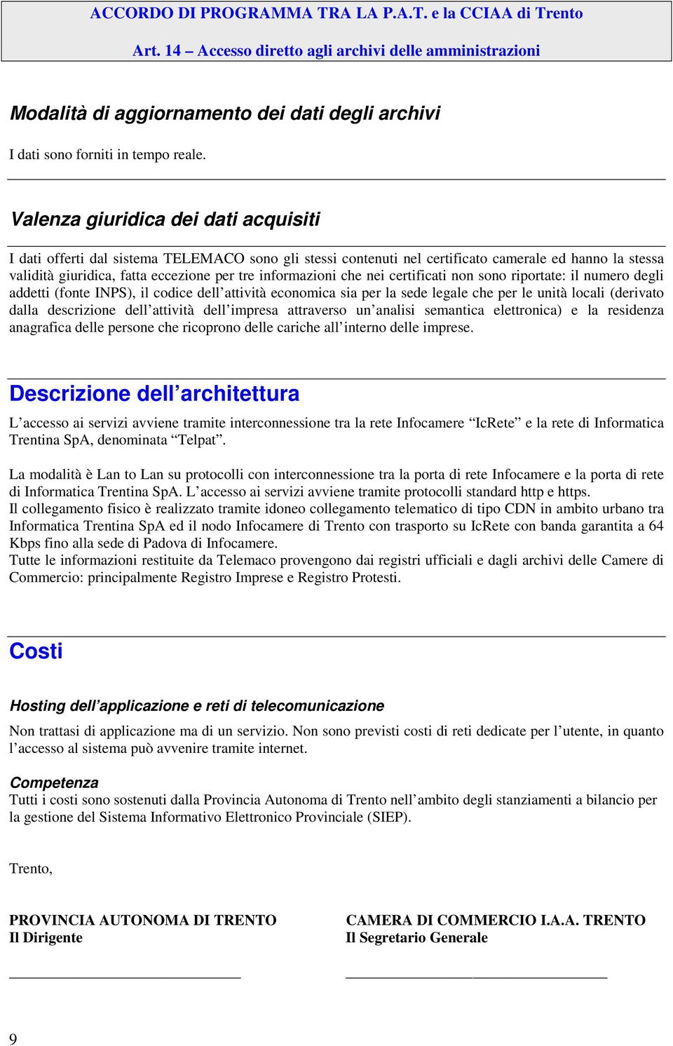 che nei certificati non sono riportate: il numero degli addetti (fonte INPS), il codice dell attività economica sia per la sede legale che per le unità locali (derivato dalla descrizione dell