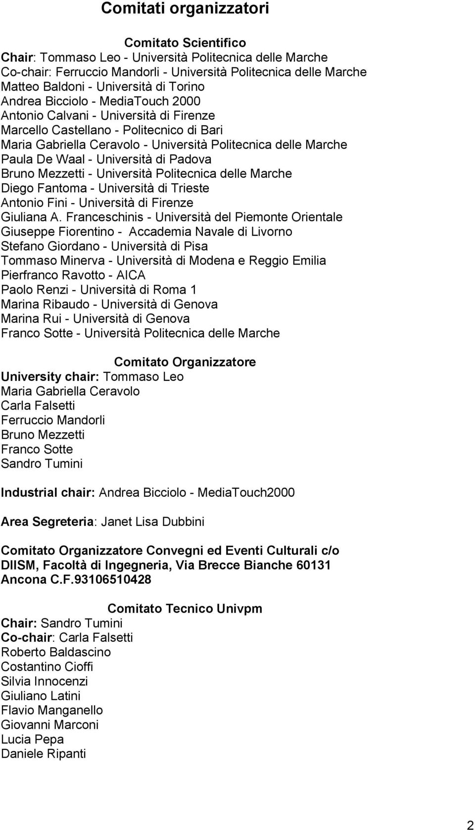 - Università di Padova Bruno Mezzetti - Università Politecnica delle Marche Diego Fantoma - Università di Trieste Antonio Fini - Università di Firenze Giuliana A.