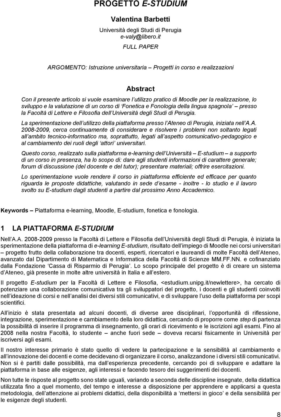 e la valutazione di un corso di Fonetica e Fonologia della lingua spagnola presso la Facoltà di Lettere e Filosofia dell Università degli Studi di Perugia.