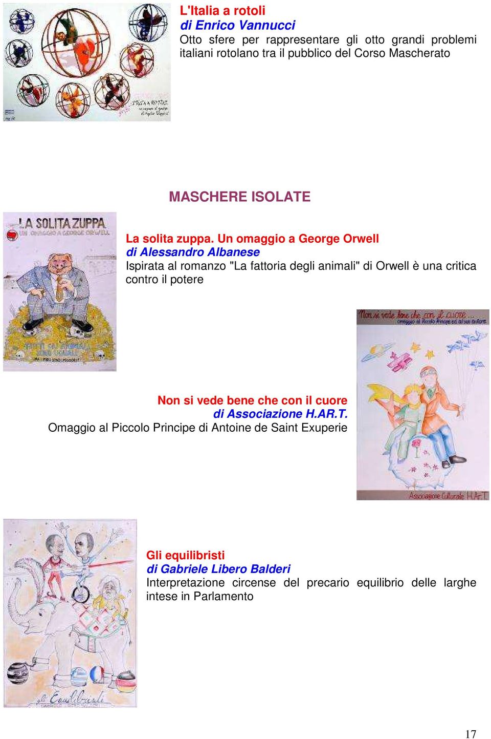 Un omaggio a George Orwell di Alessandro Albanese Ispirata al romanzo "La fattoria degli animali" di Orwell è una critica contro il potere