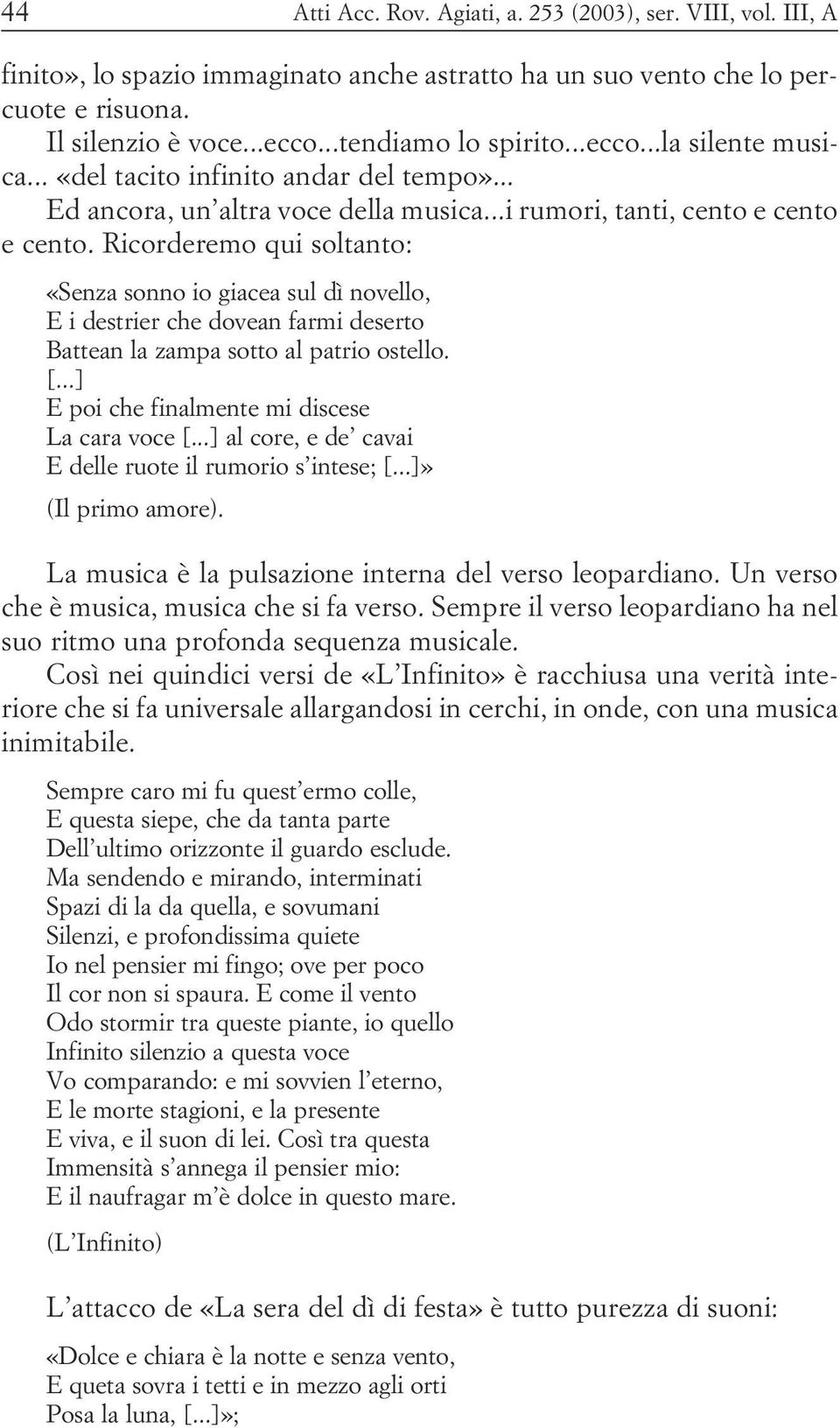 destrier che dovean farmi deserto Battean la zampa sotto al patrio ostello [ ] E poi che finalmente mi discese La cara voce [ ] al core, e de cavai E delle ruote il rumorio s intese; [ ]» (Il primo