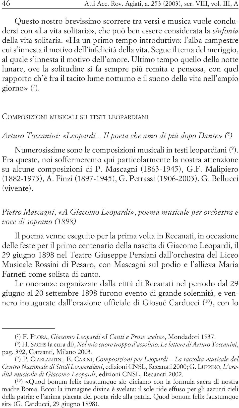 tempo quello della notte lunare, ove la solitudine si fa sempre più romita e pensosa, con quel rapporto ch è fra il tacito lume notturno e il suono della vita nell ampio giorno» ( 7 ) COMPOSIZIONI