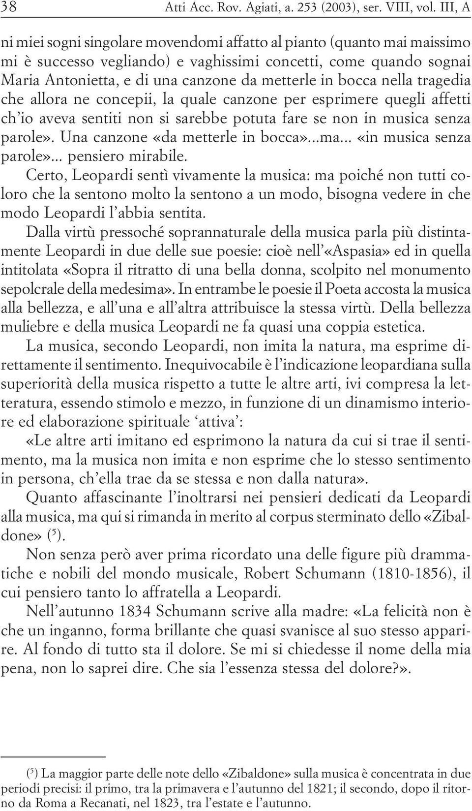 musica senza parole» Una canzone «da metterle in bocca» ma «in musica senza parole» pensiero mirabile Certo, Leopardi sentì vivamente la musica: ma poiché non tutti coloro che la sentono molto la