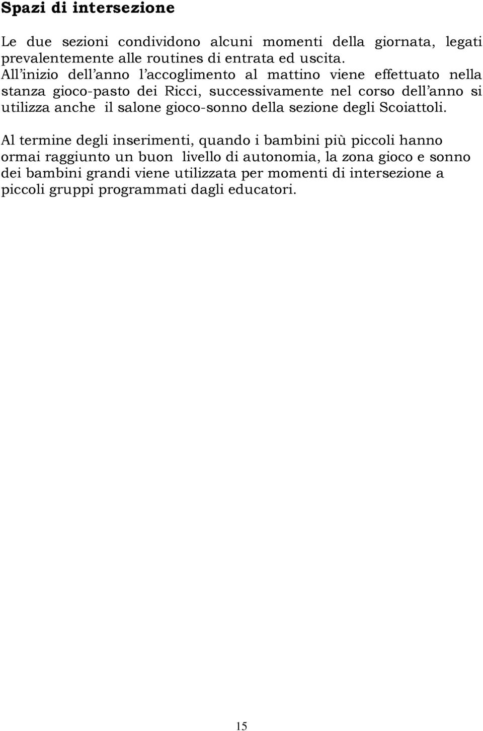 anche il salone gioco-sonno della sezione degli Scoiattoli.