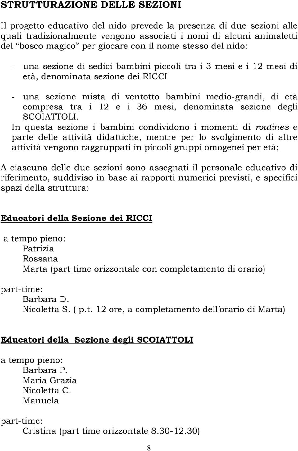 compresa tra i 12 e i 36 mesi, denominata sezione degli SCOIATTOLI.