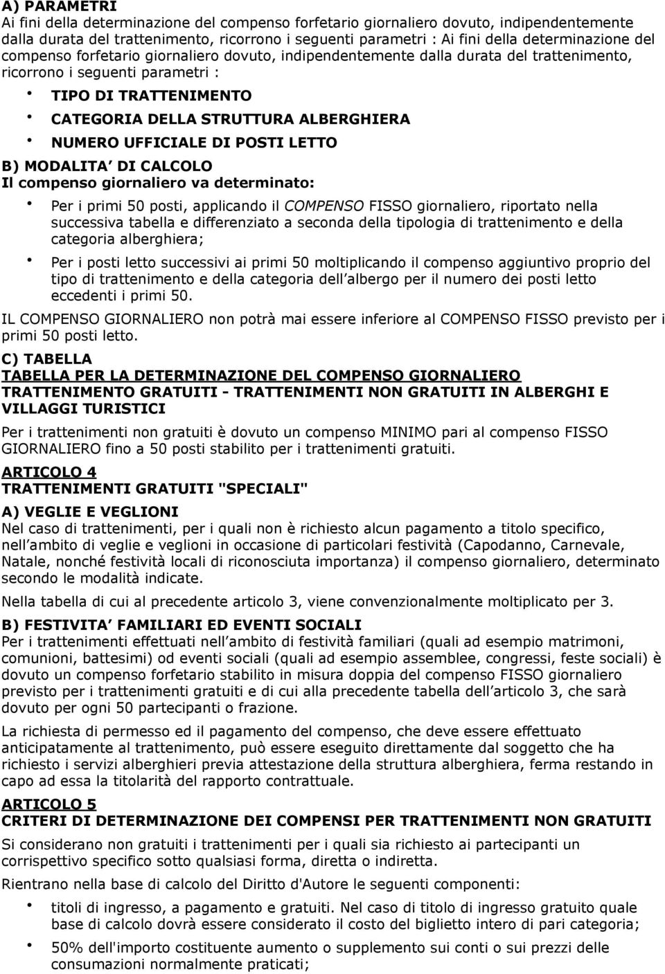 UFFICIALE DI POSTI LETTO B) MODALITA DI CALCOLO Il compenso giornaliero va determinato: Per i primi 50 posti, applicando il COMPENSO FISSO giornaliero, riportato nella successiva tabella e