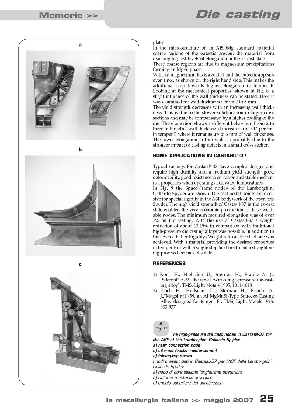 This mkes the dditionl step towrds higher elongtion in temper F. Looking t the mechnicl properties, shown in Fig. 8, slight influence of the wll thickness cn e stted.