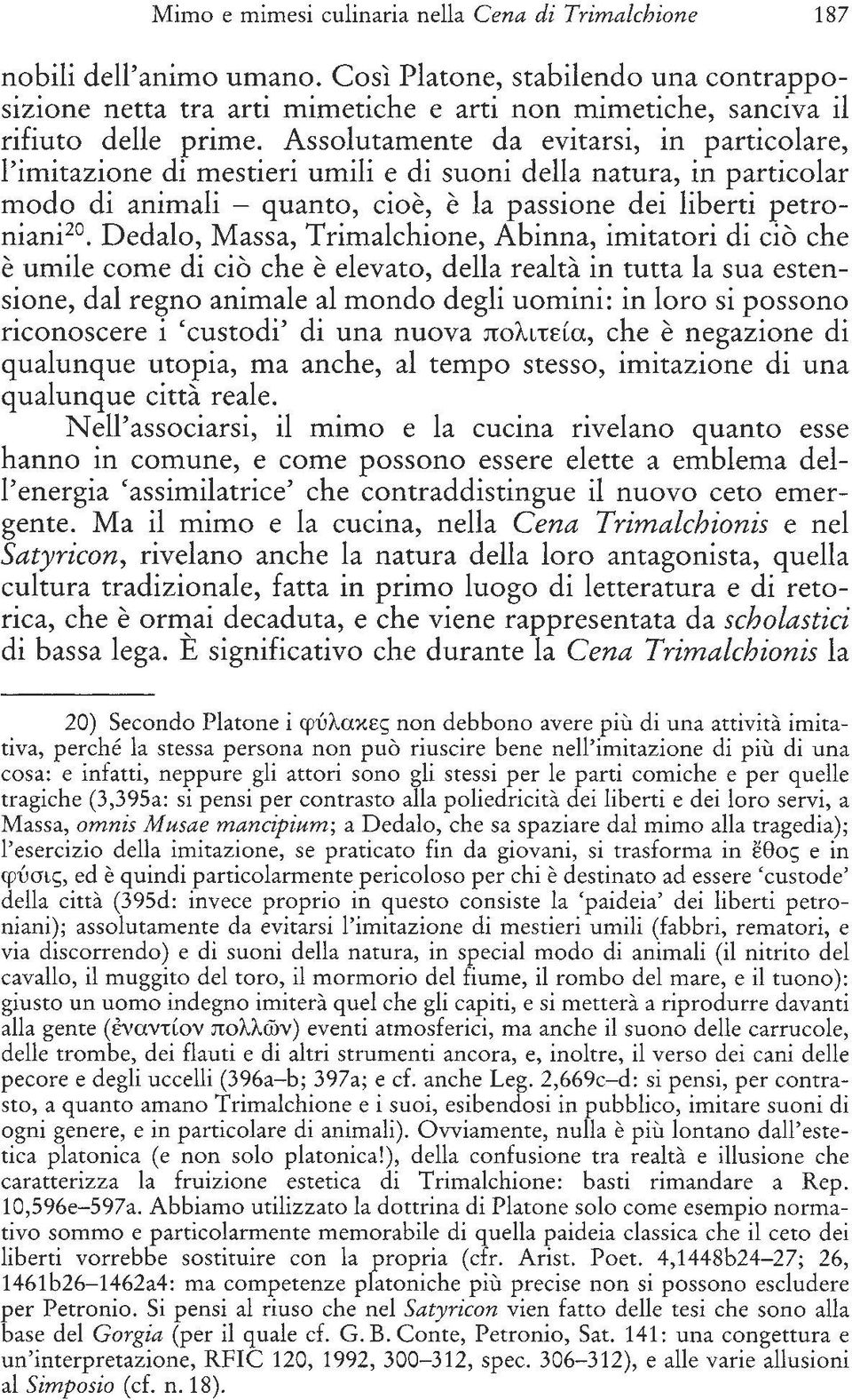 Assolutamente da evitarsi, in partieolare, l'imitazione di mestieri umili e di suoni della natura, in partieolar modo di animali - quanto, eioe, e la passione dei liberti petroniani 20 Dedalo, Massa,