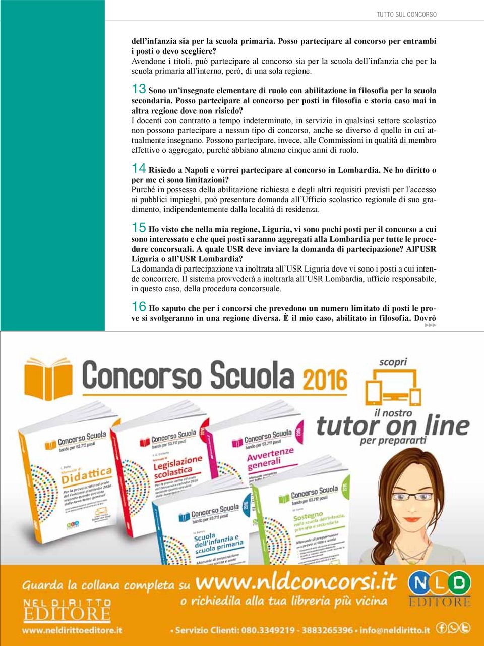 13 Sono un insegnate elementare di ruolo con abilitazione in filosofia per la scuola secondaria.