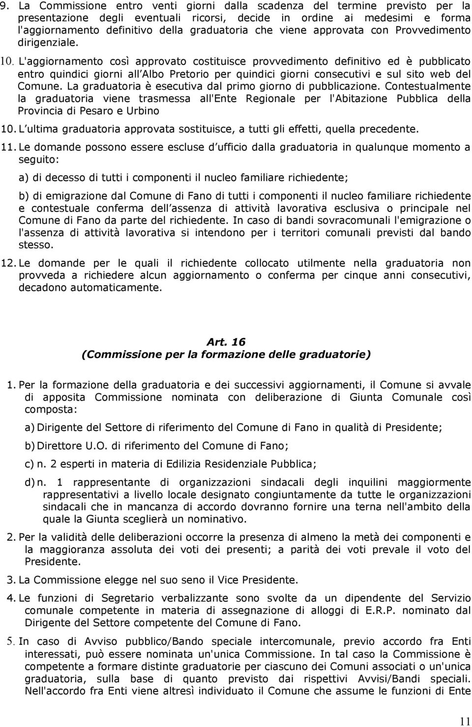 L'aggiornamento così approvato costituisce provvedimento definitivo ed è pubblicato entro quindici giorni all Albo Pretorio per quindici giorni consecutivi e sul sito web del Comune.