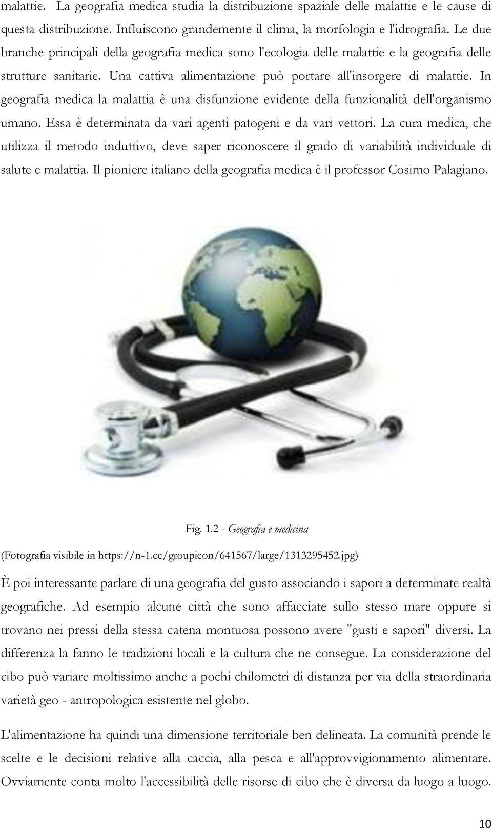 In geografia medica la malattia è una disfunzione evidente della funzionalità dell'organismo umano. Essa è determinata da vari agenti patogeni e da vari vettori.