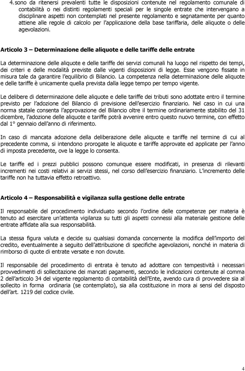 Articolo 3 Determinazione delle aliquote e delle tariffe delle entrate La determinazione delle aliquote e delle tariffe dei servizi comunali ha luogo nel rispetto dei tempi, dei criteri e delle