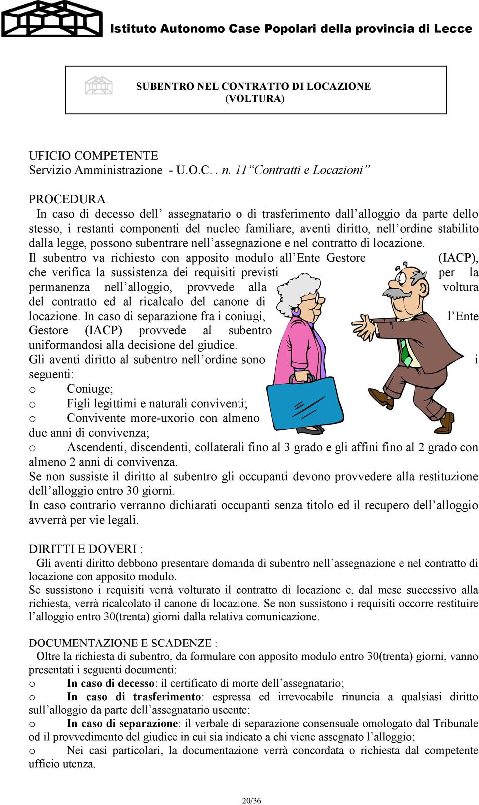 stabilito dalla legge, possono subentrare nell assegnazione e nel contratto di locazione.