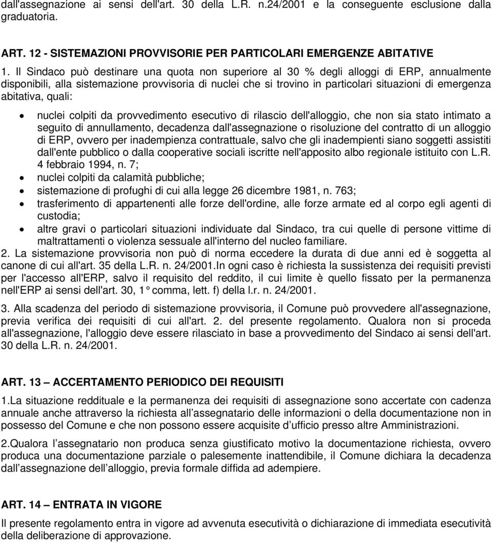 abitativa, quali: nuclei colpiti da provvedimento esecutivo di rilascio dell'alloggio, che non sia stato intimato a seguito di annullamento, decadenza dall'assegnazione o risoluzione del contratto di