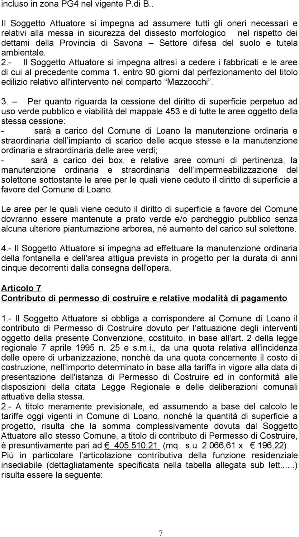 del suolo e tutela ambientale. 2.- Il Soggetto Attuatore si impegna altresì a cedere i fabbricati e le aree di cui al precedente comma 1.