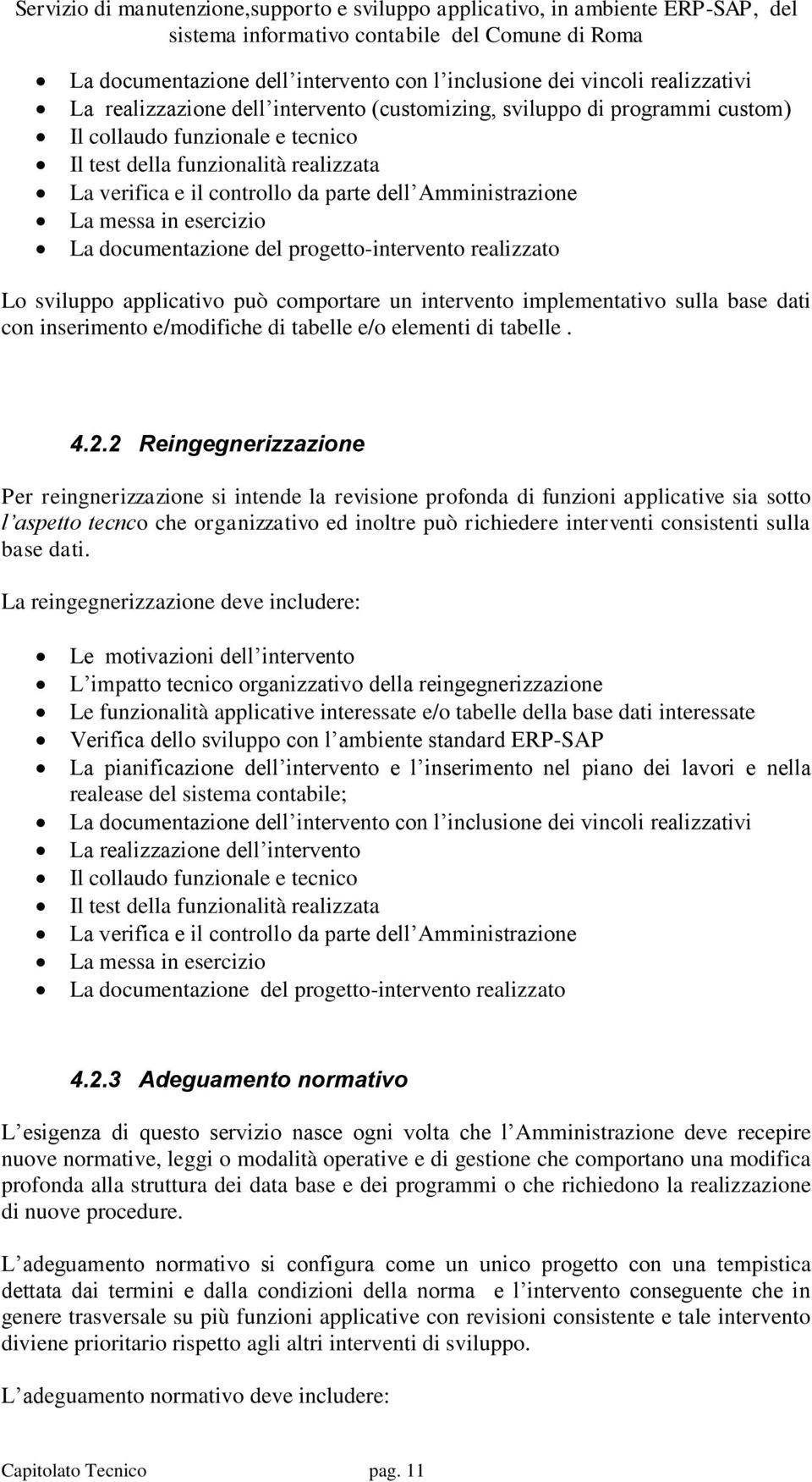 intervento implementativo sulla base dati con inserimento e/modifiche di tabelle e/o elementi di tabelle. 4.2.