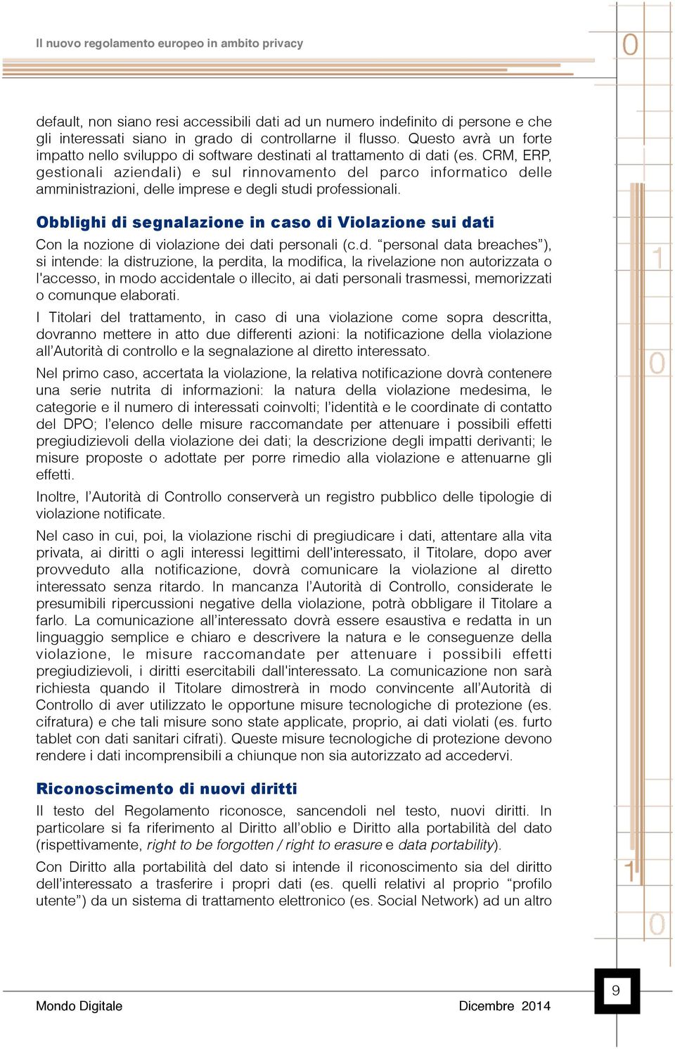 CRM, ERP, gestionali aziendali) e sul rinnovamento del parco informatico delle amministrazioni, delle imprese e degli studi professionali.