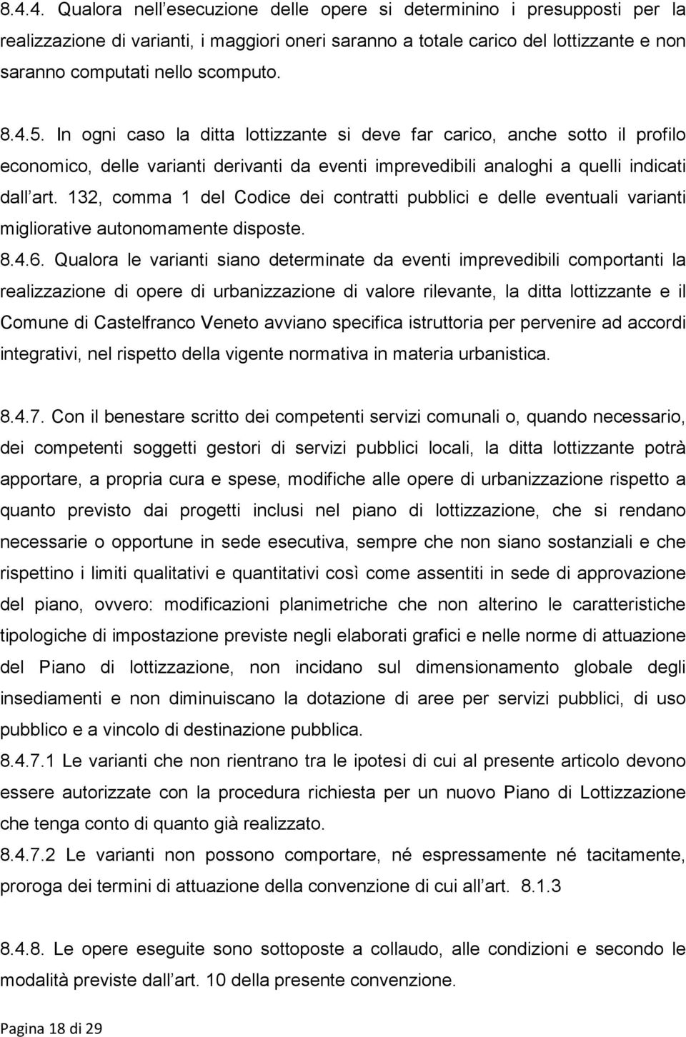 132, comma 1 del Codice dei contratti pubblici e delle eventuali varianti migliorative autonomamente disposte. 8.4.6.