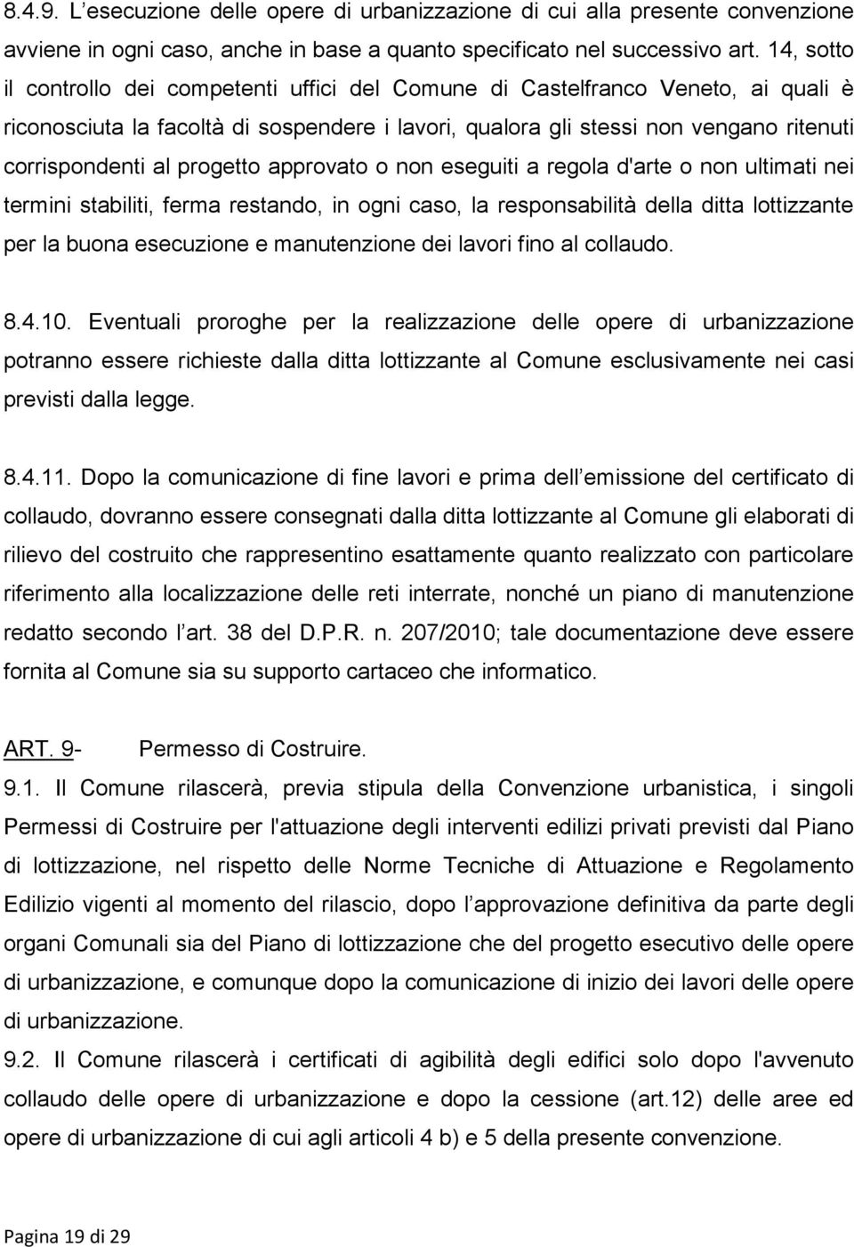 progetto approvato o non eseguiti a regola d'arte o non ultimati nei termini stabiliti, ferma restando, in ogni caso, la responsabilità della ditta lottizzante per la buona esecuzione e manutenzione