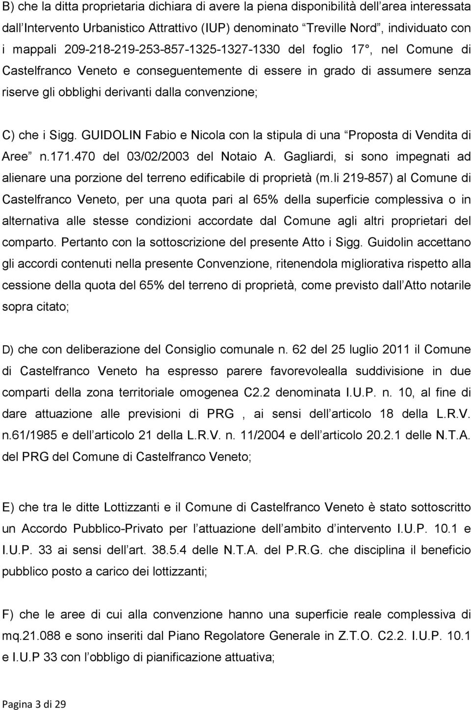 Sigg. GUIDOLIN Fabio e Nicola con la stipula di una Proposta di Vendita di Aree n.171.470 del 03/02/2003 del Notaio A.