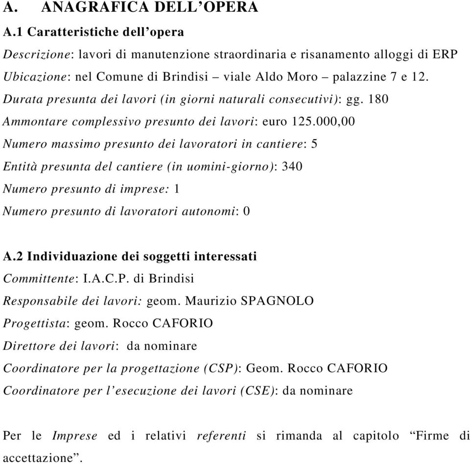 Durata presunta dei lavori (in giorni naturali consecutivi): gg. 180 Ammontare complessivo presunto dei lavori: euro 125.