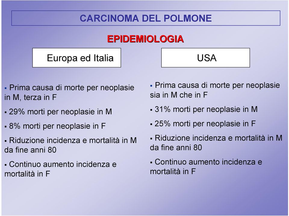 incidenza e mortalità in F Prima causa di morte per neoplasie sia in M che in F 31% morti per neoplasie in M